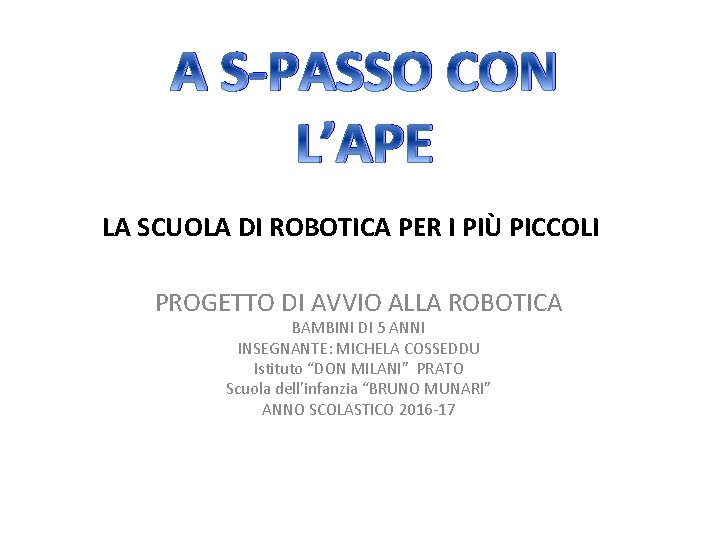 A S-PASSO CON L’APE LA SCUOLA DI ROBOTICA PER I PIÙ PICCOLI PROGETTO DI