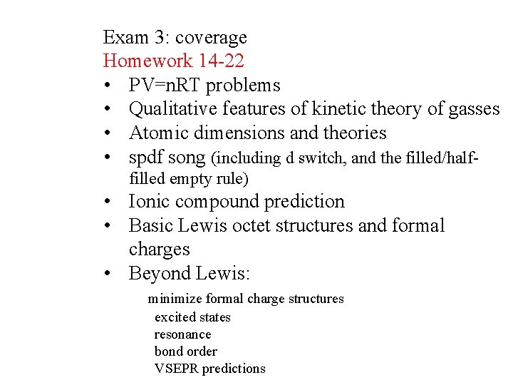 Exam 3: coverage Homework 14 -22 • PV=n. RT problems • Qualitative features of