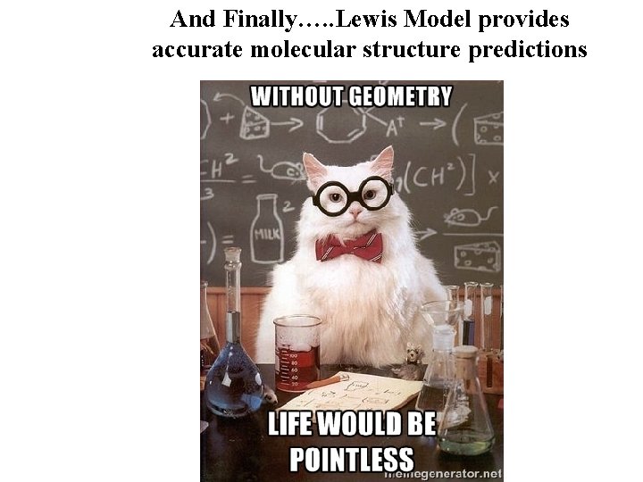 And Finally…. . Lewis Model provides accurate molecular structure predictions 