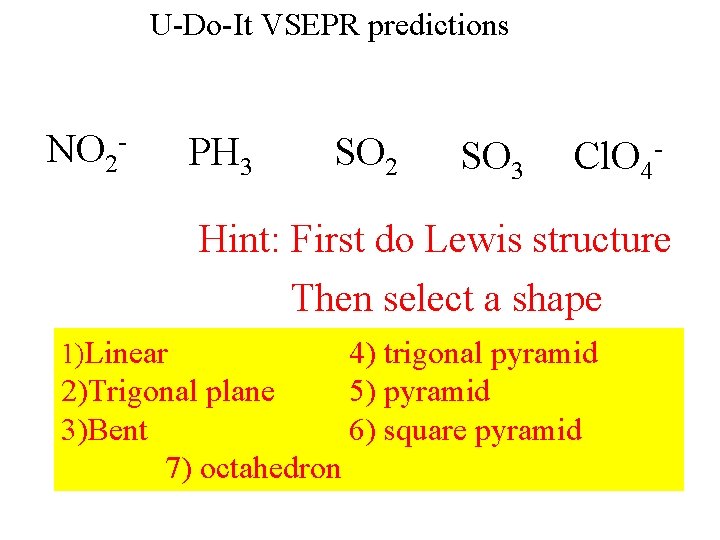 U-Do-It VSEPR predictions NO 2 - PH 3 SO 2 SO 3 Cl. O