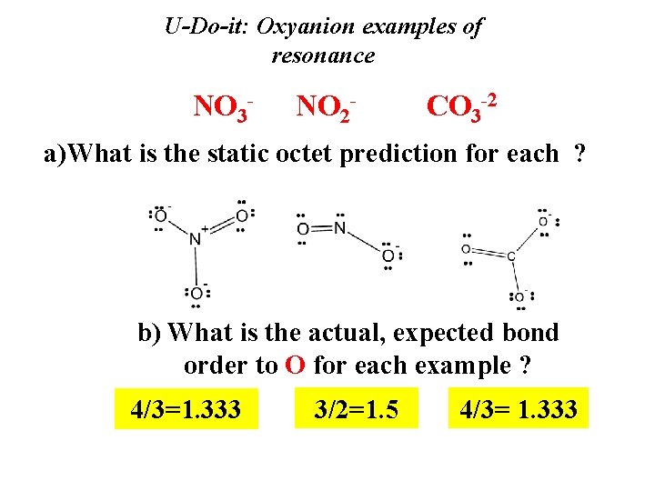 U-Do-it: Oxyanion examples of resonance NO 3 - NO 2 - CO 3 -2