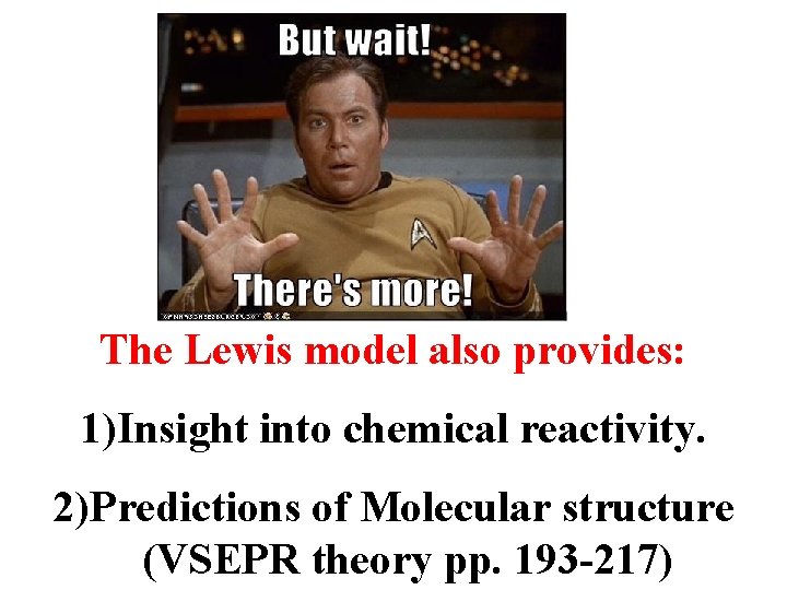 The Lewis model also provides: 1)Insight into chemical reactivity. 2)Predictions of Molecular structure (VSEPR