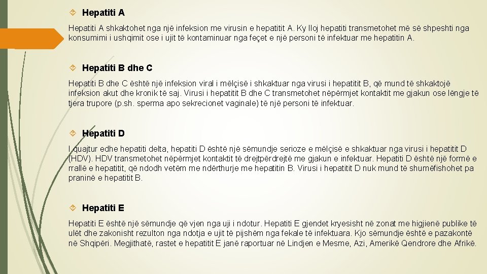  Hepatiti A shkaktohet nga një infeksion me virusin e hepatitit A. Ky lloj