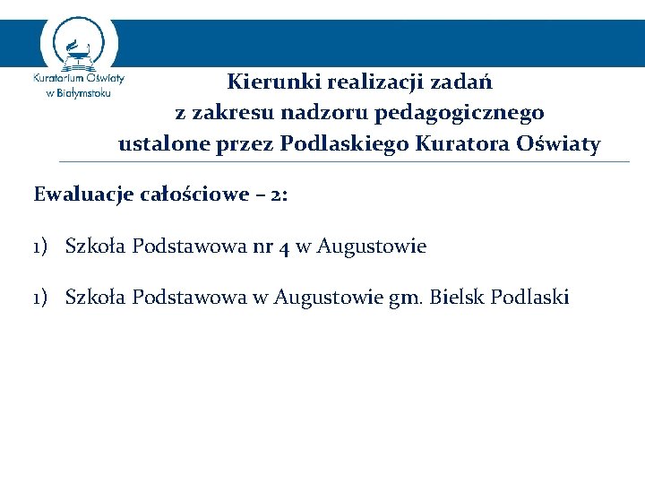 Kierunki realizacji zadań z zakresu nadzoru pedagogicznego ustalone przez Podlaskiego Kuratora Oświaty Ewaluacje całościowe