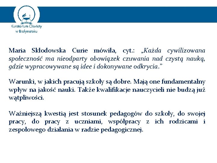 Maria Skłodowska Curie mówiła, cyt. : „Każda cywilizowana społeczność ma nieodparty obowiązek czuwania nad