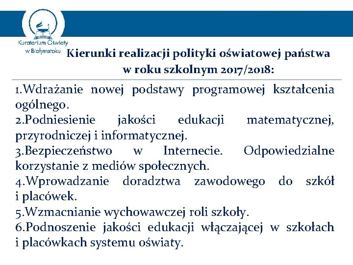 Kierunki realizacji polityki oświatowej państwa w roku szkolnym 2017/2018: 1. Wdrażanie nowej podstawy programowej Kierunki realizacji polityki oświatowej państwa w roku szkolnym 2017/2018: 1. Wdrażanie nowej podstawy programowej