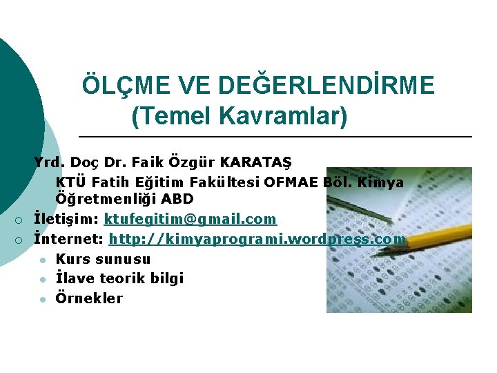 ÖLÇME VE DEĞERLENDİRME (Temel Kavramlar) ¡ ¡ ¡ Yrd. Doç Dr. Faik Özgür KARATAŞ