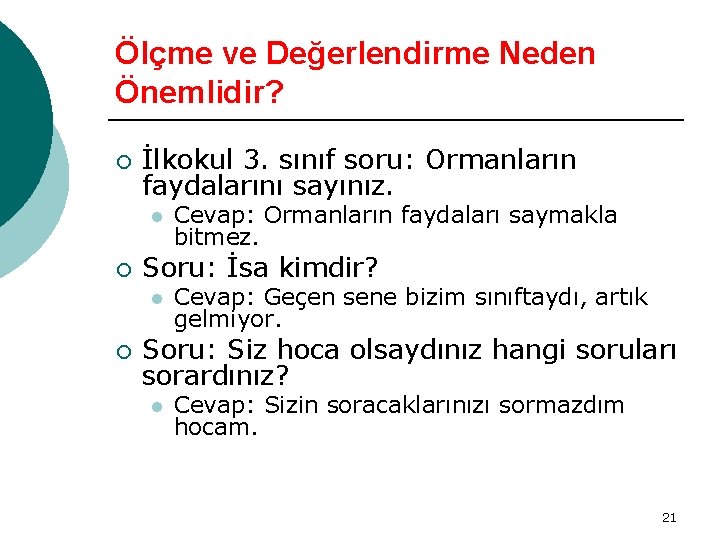 Ölçme ve Değerlendirme Neden Önemlidir? ¡ İlkokul 3. sınıf soru: Ormanların faydalarını sayınız. l