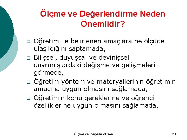 Ölçme ve Değerlendirme Neden Önemlidir? q q Öğretim ile belirlenen amaçlara ne ölçüde ulaşıldığını