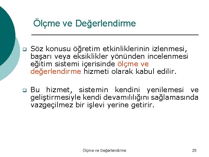 Ölçme ve Değerlendirme q Söz konusu öğretim etkinliklerinin izlenmesi, başarı veya eksiklikler yönünden incelenmesi