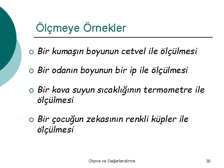 Ölçmeye Örnekler ¡ Bir kumaşın boyunun cetvel ile ölçülmesi ¡ Bir odanın boyunun bir