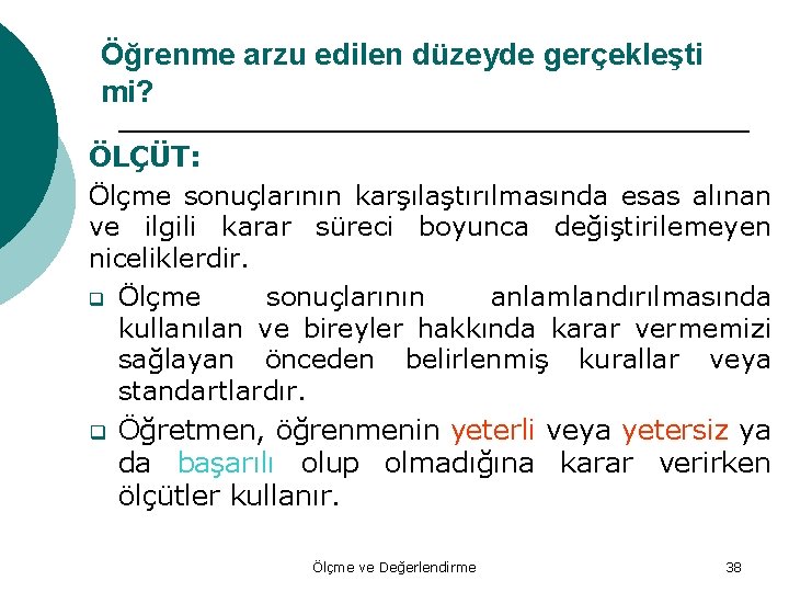 Öğrenme arzu edilen düzeyde gerçekleşti mi? ÖLÇÜT: Ölçme sonuçlarının karşılaştırılmasında esas alınan ve ilgili