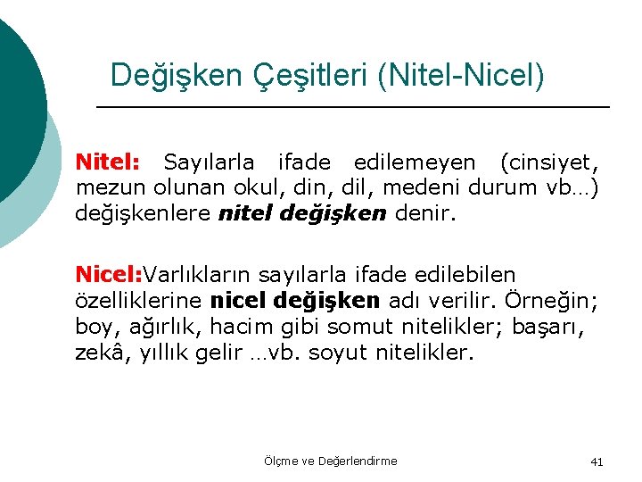 Değişken Çeşitleri (Nitel-Nicel) Nitel: Sayılarla ifade edilemeyen (cinsiyet, mezun olunan okul, din, dil, medeni