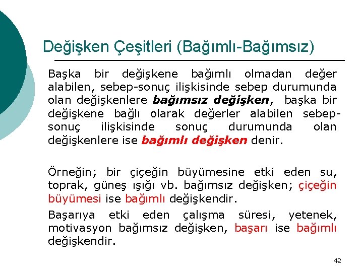 Değişken Çeşitleri (Bağımlı-Bağımsız) Başka bir değişkene bağımlı olmadan değer alabilen, sebep-sonuç ilişkisinde sebep durumunda