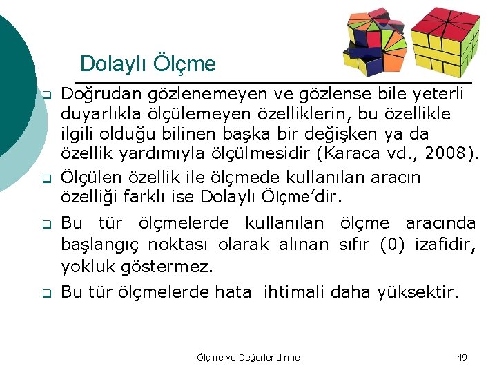 Dolaylı Ölçme q q Doğrudan gözlenemeyen ve gözlense bile yeterli duyarlıkla ölçülemeyen özelliklerin, bu