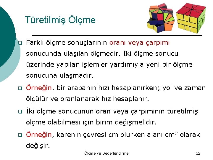 Türetilmiş Ölçme q Farklı ölçme sonuçlarının oranı veya çarpımı sonucunda ulaşılan ölçmedir. İki ölçme