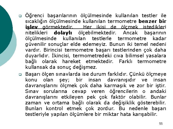 q q Öğrenci başarılarının ölçülmesinde kullanılan testler ile sıcaklığın ölçülmesinde kullanılan termometre benzer bir