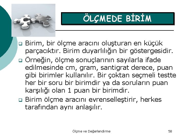 ÖLÇMEDE BİRİM q q q Birim, bir ölçme aracını oluşturan en küçük parçacıktır. Birim