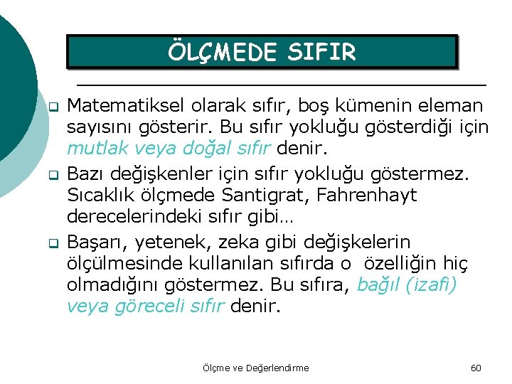 ÖLÇMEDE SIFIR q q q Matematiksel olarak sıfır, boş kümenin eleman sayısını gösterir. Bu