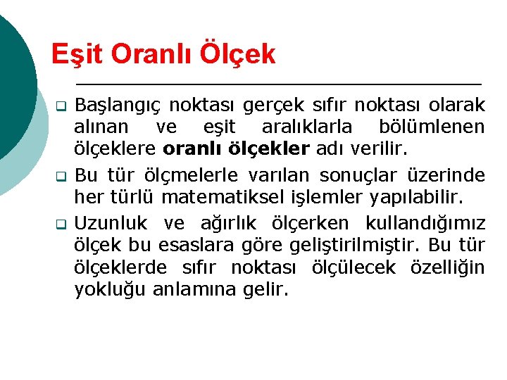 Eşit Oranlı Ölçek q q q Başlangıç noktası gerçek sıfır noktası olarak alınan ve