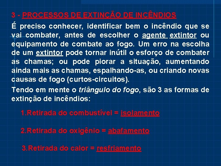 3 - PROCESSOS DE EXTINÇÃO DE INCÊNDIOS É preciso conhecer, identificar bem o incêndio