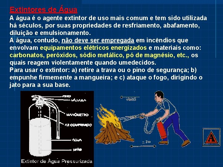 Extintores de Água A água é o agente extintor de uso mais comum e