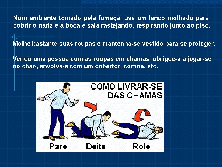 Num ambiente tomado pela fumaça, use um lenço molhado para cobrir o nariz e