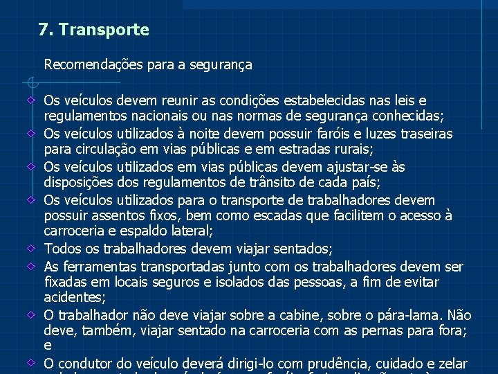 7. Transporte Recomendações para a segurança Os veículos devem reunir as condições estabelecidas nas