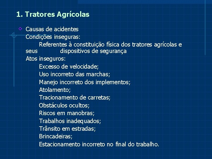 1. Tratores Agrícolas Causas de acidentes Condições inseguras: Referentes à constituição física dos tratores