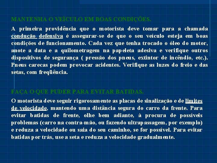 MANTENHA O VEÍCULO EM BOAS CONDIÇÕES. A primeira providência que o motorista deve tomar