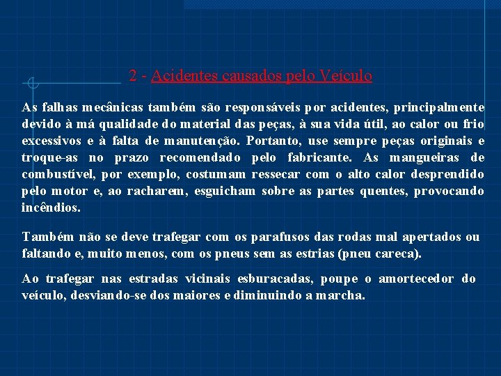 2 - Acidentes causados pelo Veículo As falhas mecânicas também são responsáveis por acidentes,