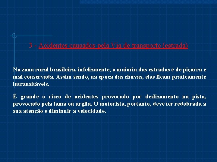 3 - Acidentes causados pela Via de transporte (estrada) Na zona rural brasileira, infelizmente,