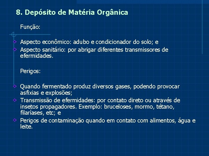 8. Depósito de Matéria Orgânica Função: Aspecto econômico: adubo e condicionador do solo; e