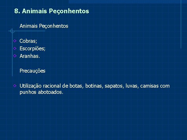 8. Animais Peçonhentos Cobras; Escorpiões; Aranhas. Precauções Utilização racional de botas, botinas, sapatos, luvas,