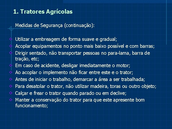 1. Tratores Agrícolas Medidas de Segurança (continuação): Utilizar a embreagem de forma suave e