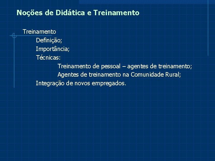 Noções de Didática e Treinamento Definição; Importância; Técnicas: Treinamento de pessoal – agentes de