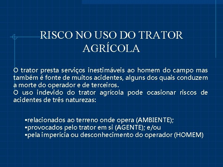 RISCO NO USO DO TRATOR AGRÍCOLA O trator presta serviços inestimáveis ao homem do