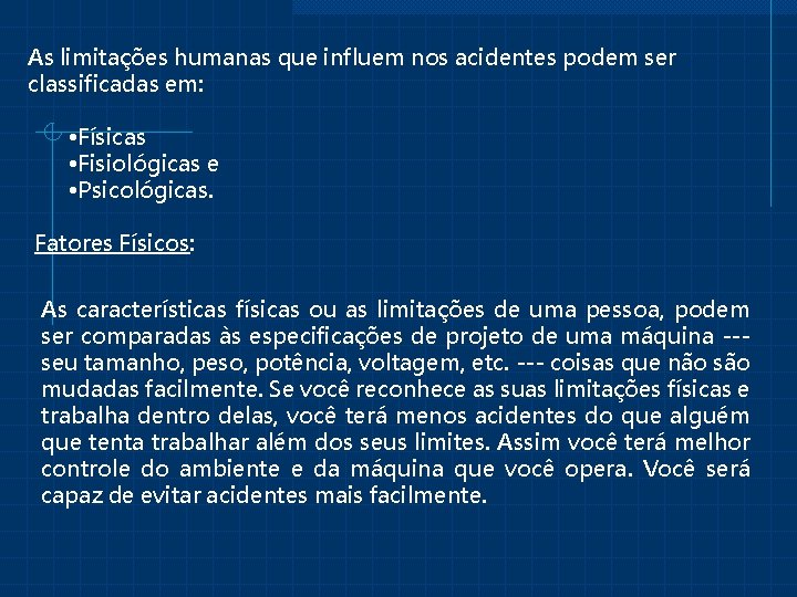 As limitações humanas que influem nos acidentes podem ser classificadas em: • Físicas •