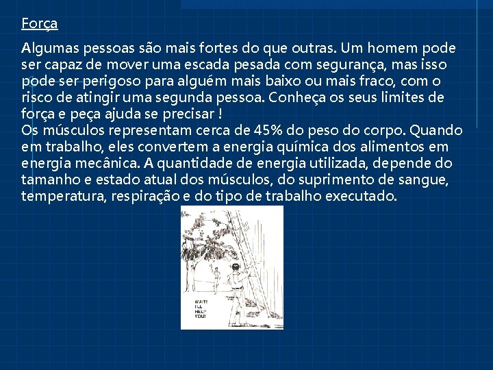 Força Algumas pessoas são mais fortes do que outras. Um homem pode ser capaz