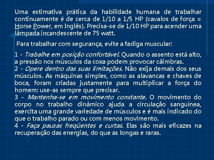 Uma estimativa prática da habilidade humana de trabalhar continuamente é de cerca de 1/10