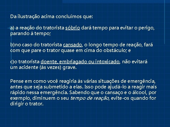 Da ilustração acima concluímos que: a) a reação do tratorista sóbrio dará tempo para