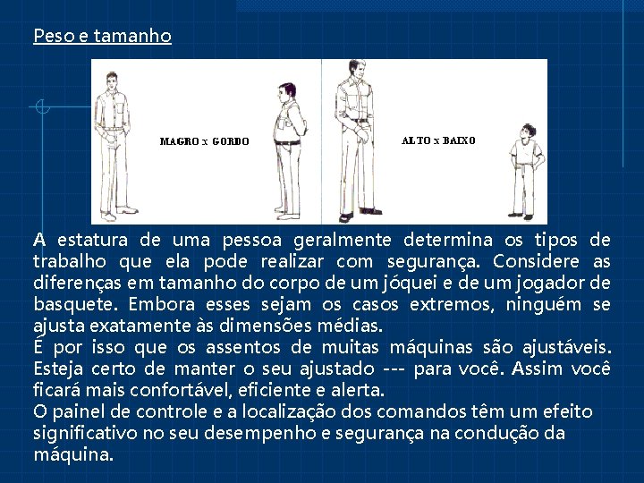 Peso e tamanho A estatura de uma pessoa geralmente determina os tipos de trabalho