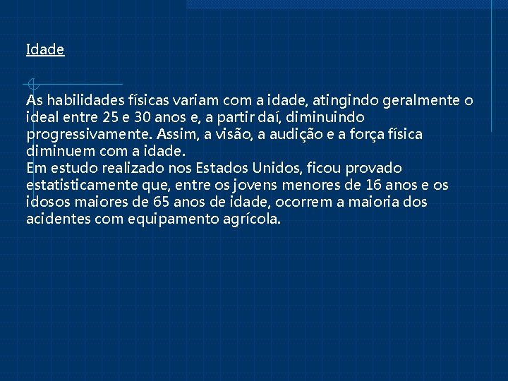 Idade As habilidades físicas variam com a idade, atingindo geralmente o ideal entre 25