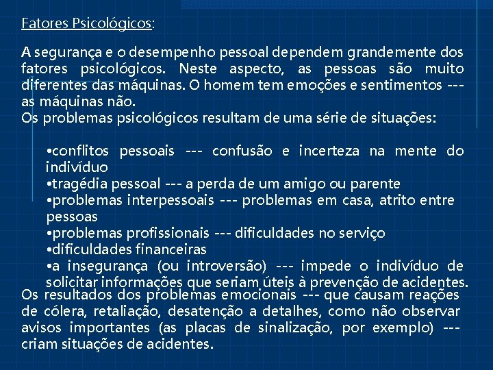 Fatores Psicológicos: A segurança e o desempenho pessoal dependem grandemente dos fatores psicológicos. Neste