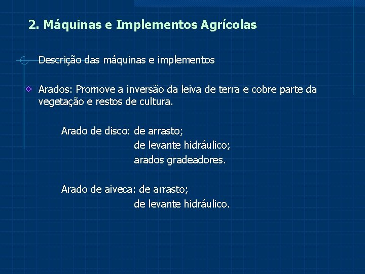 2. Máquinas e Implementos Agrícolas Descrição das máquinas e implementos Arados: Promove a inversão