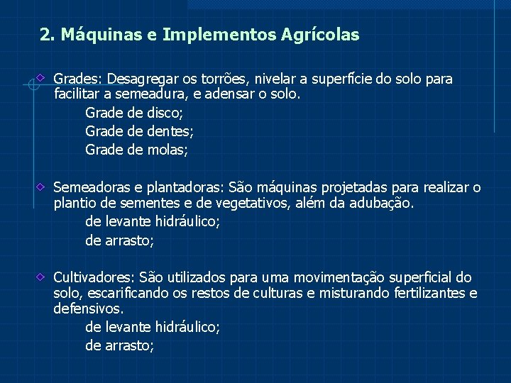 2. Máquinas e Implementos Agrícolas Grades: Desagregar os torrões, nivelar a superfície do solo