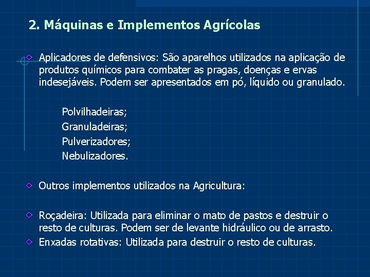 2. Máquinas e Implementos Agrícolas Aplicadores de defensivos: São aparelhos utilizados na aplicação de