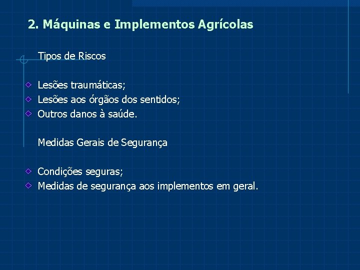 2. Máquinas e Implementos Agrícolas Tipos de Riscos Lesões traumáticas; Lesões aos órgãos dos