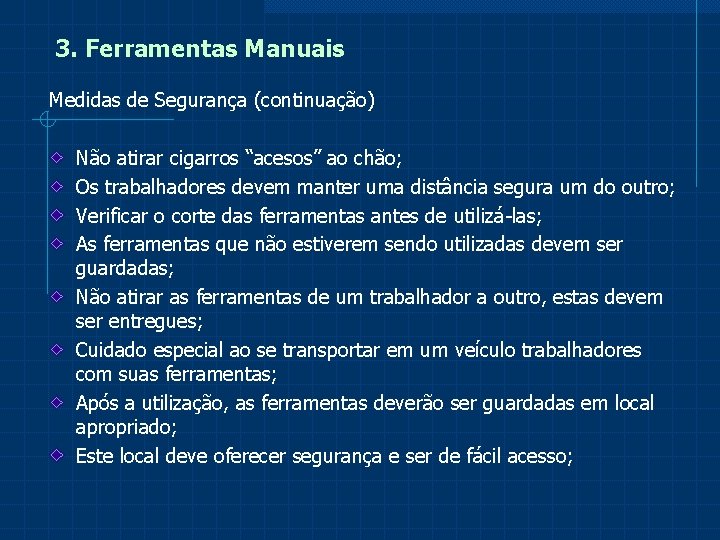 3. Ferramentas Manuais Medidas de Segurança (continuação) Não atirar cigarros “acesos” ao chão; Os