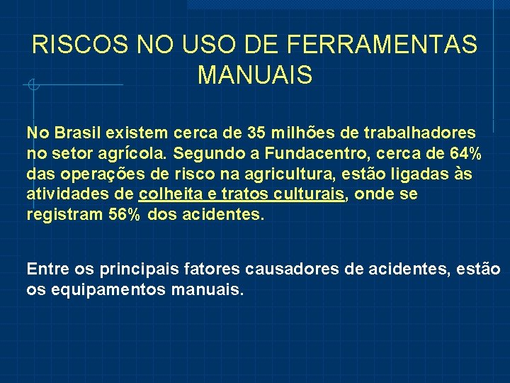 RISCOS NO USO DE FERRAMENTAS MANUAIS No Brasil existem cerca de 35 milhões de